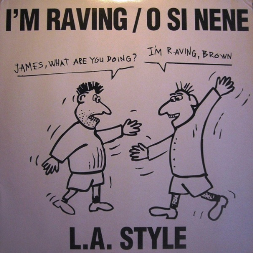 L.A. Style - Im Raving / O Si Nene