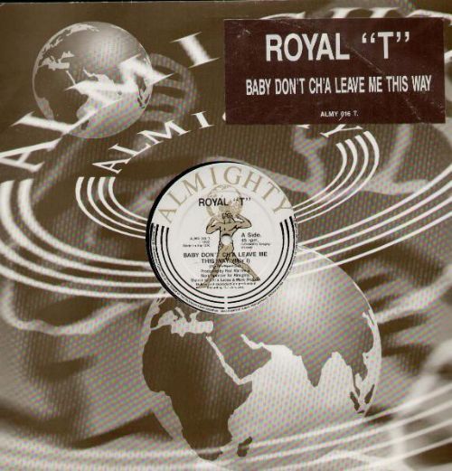 Royal T - Baby Dont Cha Leave Me This Way