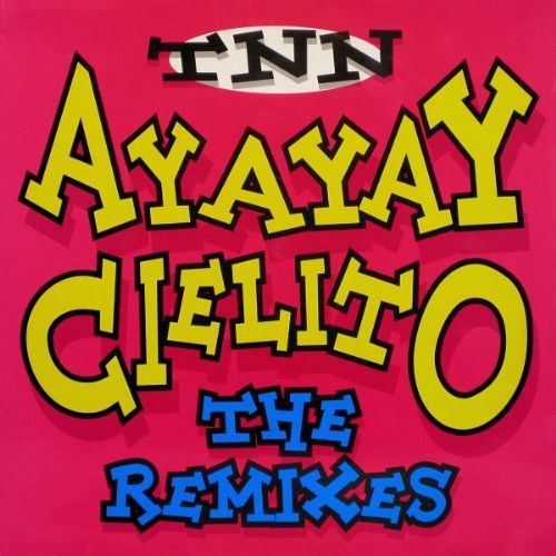 TNN - AyAyAy Cielito / The Remixes