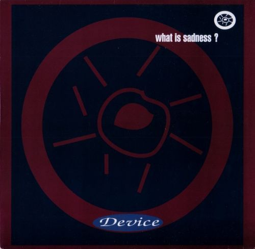 Device - What Is Sadness