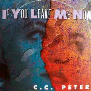 C.C. Peter - If You Leave Me Now