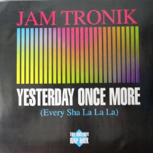 Jam Tronik - Yesterday Once More / Every Sha La La La