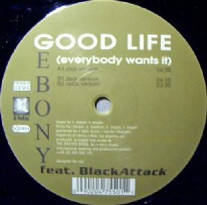 Ebony Feat. Black Attack Good Life / Everybody Wants It