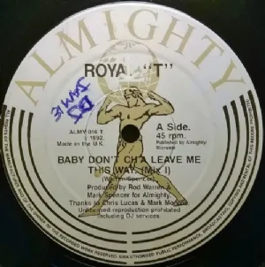 Royal T - Baby Dont Cha Leave Me This Way
