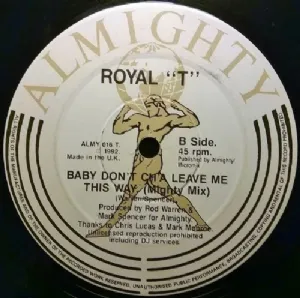 Royal T - Baby Dont Cha Leave Me This Way