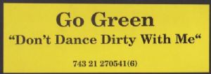 Go Green - Dont Dance Dirty With Me