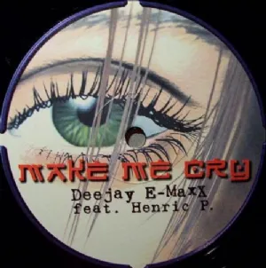 DJ E-Maxx Feat. Henric P. - Make Me Cry
